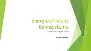Energieeffizienz Bahnsysteme SBahn versus Regionalbahn von Martin Eiselt