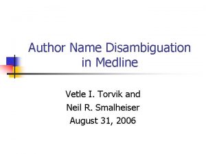 Author Name Disambiguation in Medline Vetle I Torvik