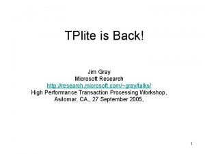 TPlite is Back Jim Gray Microsoft Research http