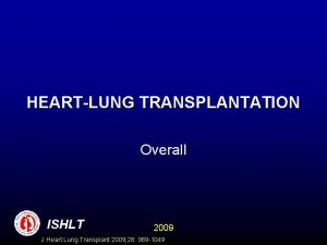 HEARTLUNG TRANSPLANTATION Overall ISHLT 2009 J Heart Lung