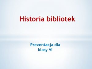 Historia bibliotek Prezentacja dla klasy VI Jeli przychodzi