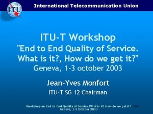 International Telecommunication Union ITUT Workshop End to End