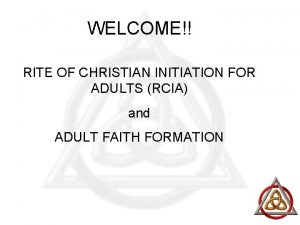 WELCOME RITE OF CHRISTIAN INITIATION FOR ADULTS RCIA
