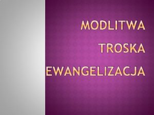 MODLITWA TROSKA EWANGELIZACJA Wielkie oddanie Najwikszemu Przykazaniu oraz