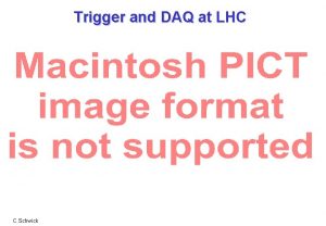 Trigger and DAQ at LHC C Schwick Contents