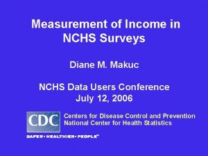 Measurement of Income in NCHS Surveys Diane M