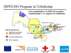 DIPECHO Program in Uzbekistan Joint presentation of DIPECHO