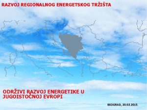 RAZVOJ REGIONALNOG ENERGETSKOG TRITA ODRIVI RAZVOJ ENERGETIKE U