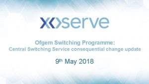 Ofgem Switching Programme Central Switching Service consequential change