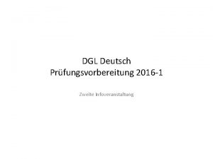 DGL Deutsch Prfungsvorbereitung 2016 1 Zweite Infoveranstaltung bersicht