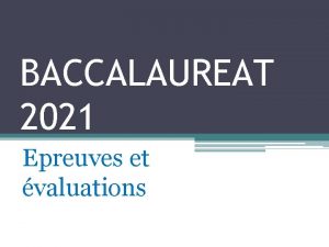 BACCALAUREAT 2021 Epreuves et valuations Les preuves du