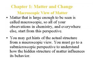 Chapter 1 Matter and Change Macroscopic View of