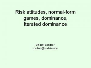 Risk attitudes normalform games dominance iterated dominance Vincent
