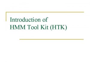 Introduction of HMM Tool Kit HTK Benefits of