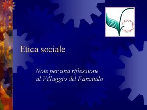 Etica sociale Note per una riflessione al Villaggio