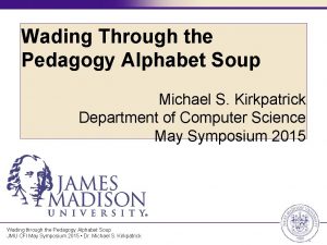 Wading Through the Pedagogy Alphabet Soup Michael S