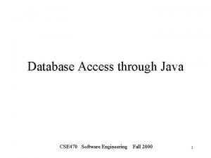 Database Access through Java CSE 470 Software Engineering