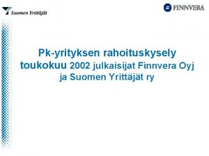 Pkyrityksen rahoituskysely toukokuu 2002 julkaisijat Finnvera Oyj ja