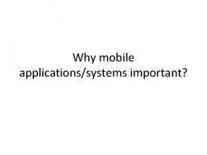 Why mobile applicationssystems important The importance of mobile