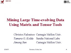 CMU SCS Mining Large Timeevolving Data Using Matrix