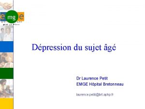 Dpression du sujet g Dr Laurence Petit EMGE