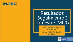 Resultados Seguimiento I Trimestre MIPG Jefe Oficina Asesora