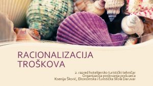 RACIONALIZACIJA TROKOVA 2 razred hotelijersko turistiki tehniar Organizacija