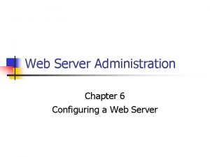 Web Server Administration Chapter 6 Configuring a Web
