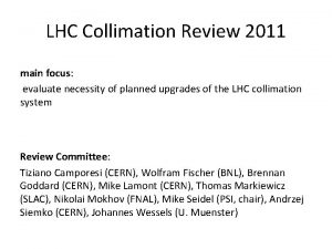 LHC Collimation Review 2011 main focus evaluate necessity