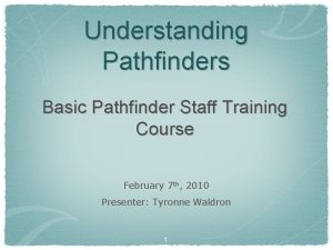 Understanding Pathfinders Basic Pathfinder Staff Training Course February