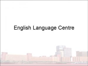 English Language Centre In addition to creditbearing subjects