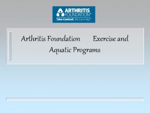 Arthritis Foundation Exercise and Aquatic Programs Arthritis n