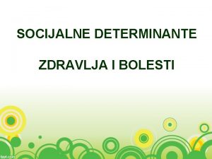 SOCIJALNE DETERMINANTE ZDRAVLJA I BOLESTI UVOD PITANJE ZA