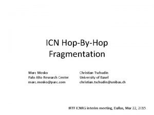 ICN HopByHop Fragmentation Marc Mosko Palo Alto Research