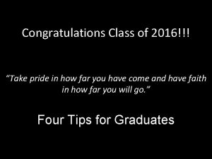 Congratulations Class of 2016 Take pride in how