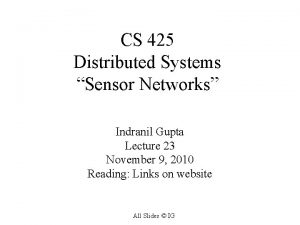 CS 425 Distributed Systems Sensor Networks Indranil Gupta