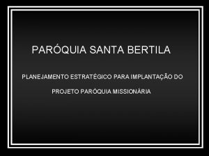 PARQUIA SANTA BERTILA PLANEJAMENTO ESTRATGICO PARA IMPLANTAO DO