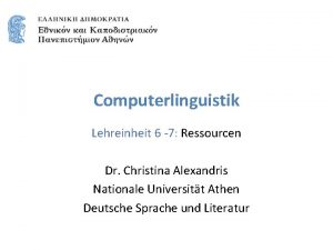 Computerlinguistik Lehreinheit 6 7 Ressourcen Dr Christina Alexandris