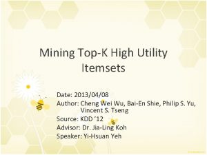 Mining TopK High Utility Itemsets Date 20130408 Author