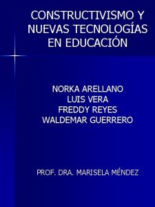 CONSTRUCTIVISMO Y NUEVAS TECNOLOGAS EN EDUCACIN NORKA ARELLANO