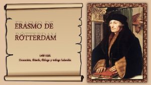 ERASMO DE RTTERDAM 1466 1536 Humanista filsofo fillogo