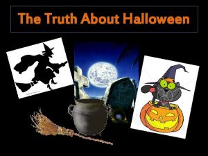 The Truth About Halloween Halloween or ALL HALLOWS