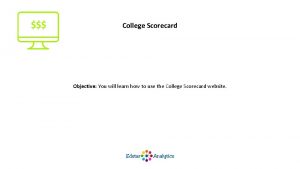 College Scorecard Objective You will learn how to
