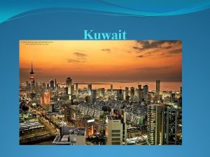 Kuwait Kuwait Location Kuwaits Islands Kuwait has 10