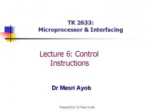 TK 2633 Microprocessor Interfacing Lecture 6 Control Instructions