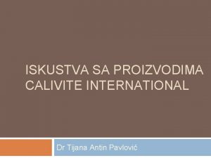 ISKUSTVA SA PROIZVODIMA CALIVITE INTERNATIONAL Dr Tijana Antin