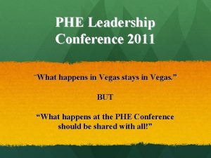 PHE Leadership Conference 2011 What happens in Vegas