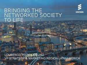 Bringing the networked society to life LOURENCO PINTO