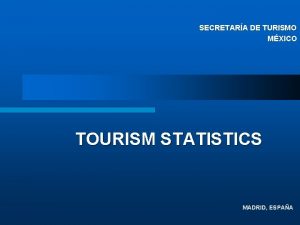 SECRETARA DE TURISMO MXICO TOURISM STATISTICS MADRID ESPAA