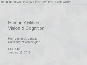 USER INTERFACE DESIGN PROTOTYPING EVALUATION Human Abilities Vision